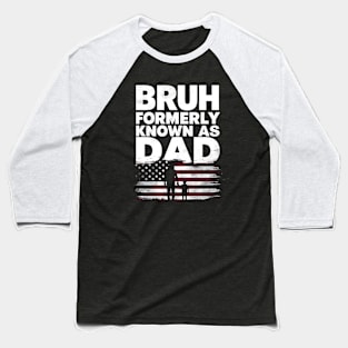 Fathers Day dad funny Bruh Formerly Known As dad papa flag usa Baseball T-Shirt